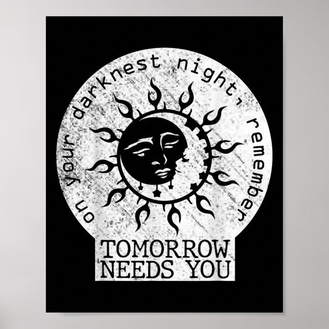Poster On Your Darkest Night Remember Tomorrow Needs You  (Frente)