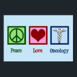 Poster Oncologista Peace Love Oncology Office<br><div class="desc">Um belo poster oncologista com um sinal de paz,  coração e o símbolo médico caducius. Oncologia de Paz e Amor. Apoiar os maravilhosos médicos nos campos da cura e da ajuda aos pacientes com cancer.</div>