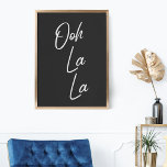 Poster Ooh La La French Expression em preto e branco<br><div class="desc">Ooh La - Arte de parede simples e na moda com uma expressão francesa popular em preto e branco.</div>