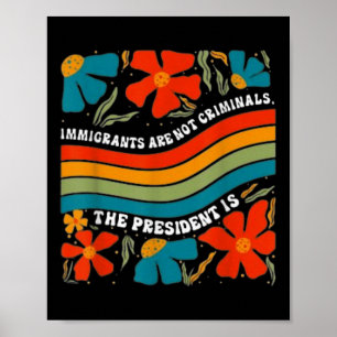 Poster Os Imigrantes Não São Criminosos, Mas O Presidente