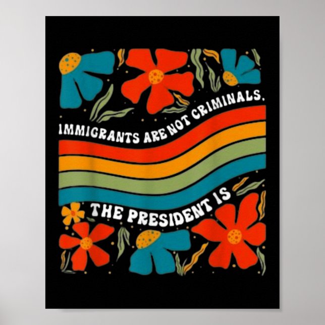 Poster Os Imigrantes Não São Criminosos, Mas O Presidente (Frente)