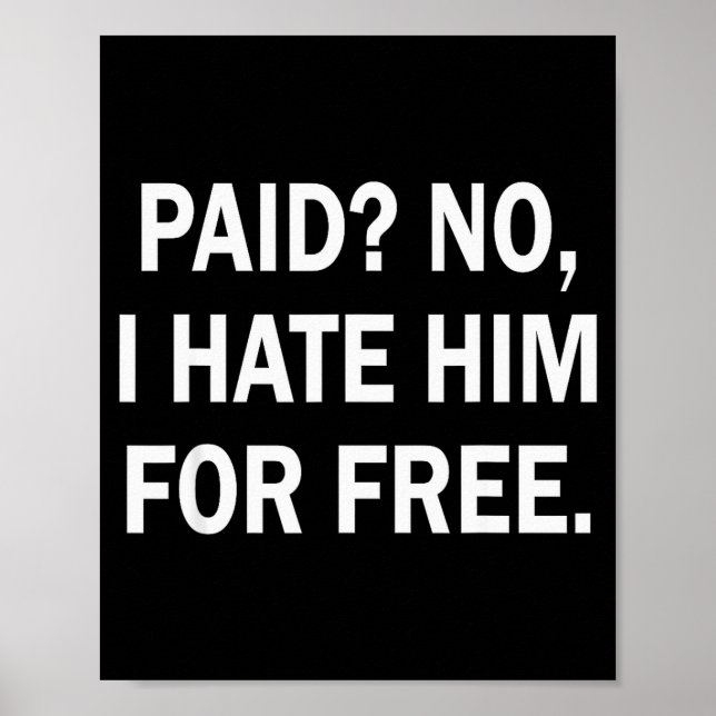 Poster Paid No I Hate Him For - Funny Sarcasm  (Frente)
