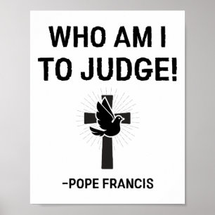 Poster Papa Francis Que Sou Eu Para Julgar
