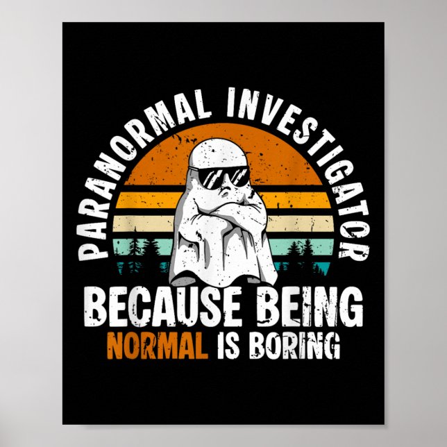 Poster Paranormal Investigator Because Being Normal Is Bo (Frente)