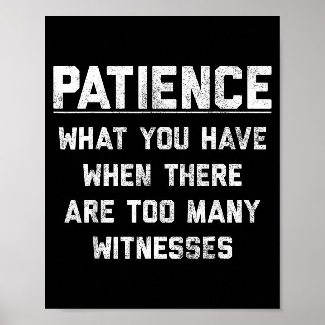 Poster Patience What You Have When There Are Too Many Wit (Frente)