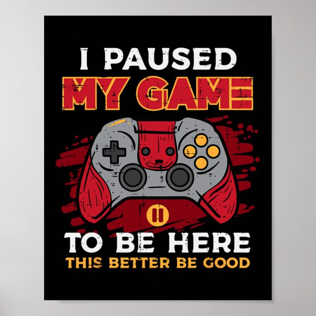 Poster Paused My Game To Be Here Gamer Controller Men Boy (Frente)