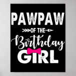 Poster Pawpaw of the birthday daughter girl matching<br><div class="desc">Pawpaw of the birthday daughter girl matching family Gift. Perfect gift for your dad,  mom,  papa,  men,  women,  friend and family members on Thanksgiving Day,  Christmas Day,  Mothers Day,  Fathers Day,  4th of July,  1776 Independent day,  Veterans Day,  Halloween Day,  Patrick's Day</div>