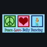 Poster Peace Love Belly Dançando<br><div class="desc">Paz Amor Belly Dançando. Um belo presente de dançarina de barriga para um artista de dança árabe apresentando um sinal de paz e coração bonitos.</div>