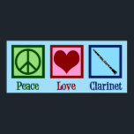 Poster Peace Love Clarinet<br><div class="desc">O presente Clarinet do Peace Love. Um design de clarinete fofo para orquestra ou banda com um bonito sinal de paz,  coração e instrumento.</div>