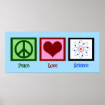 Poster Peace Love Science<br><div class="desc">Legal presente para um professor de ciência,  cientista,  ou apenas um geek que adora aprender como o mundo funciona. Bela design da ciência do Amor pela Paz com um sinal de paz,  coração e modelo atômico.</div>