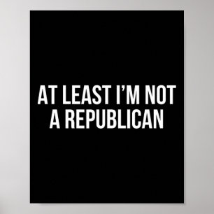 Poster Pelo Menos Eu Não Sou Um Republicano 10