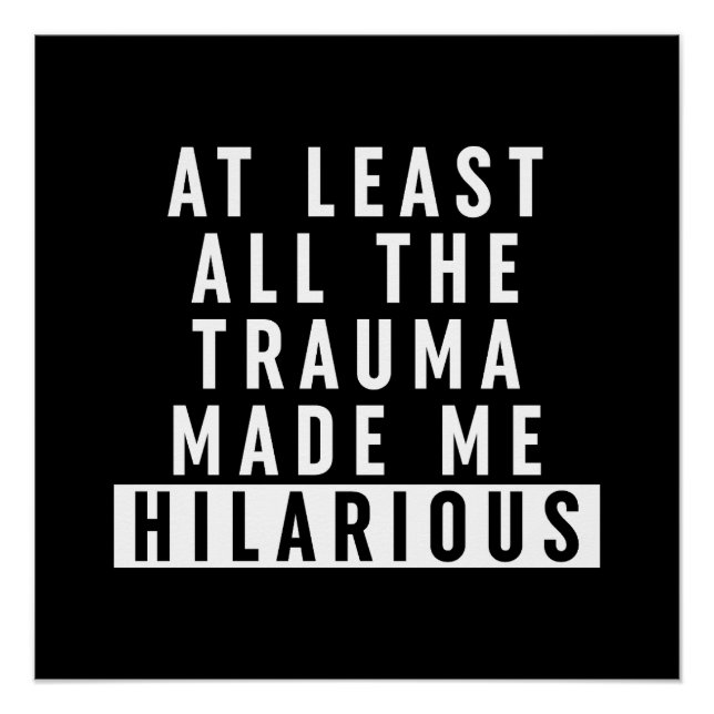 Pôster Pelo Menos Todo O Trauma Me Tornou Hilário (Frente)