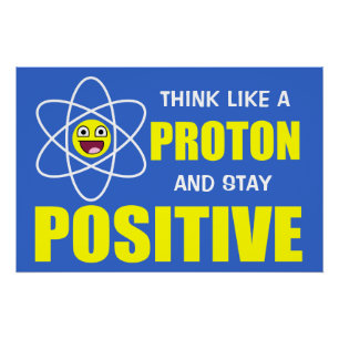 PÔSTER PENSE COMO PROTON E PERMANEÇA POSITIVO