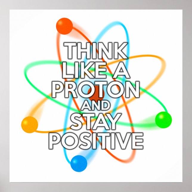 POSTER PENSE COMO UMA PROTON E FIQUE POSITIVO (Frente)