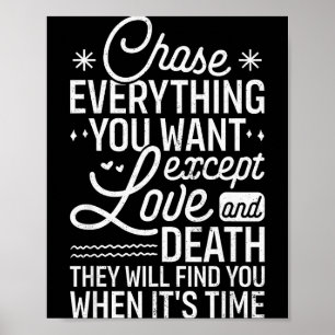 Poster Perseguir Tudo o Que Você Quer, Exceto Amor E Mort