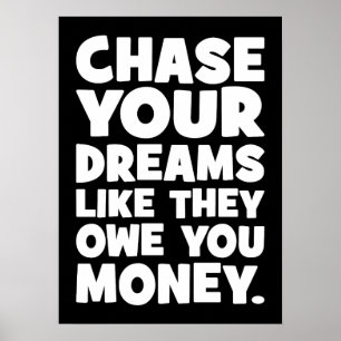 Poster Persiga Seus Sonhos Como Se Te Devessem Dinheiro,