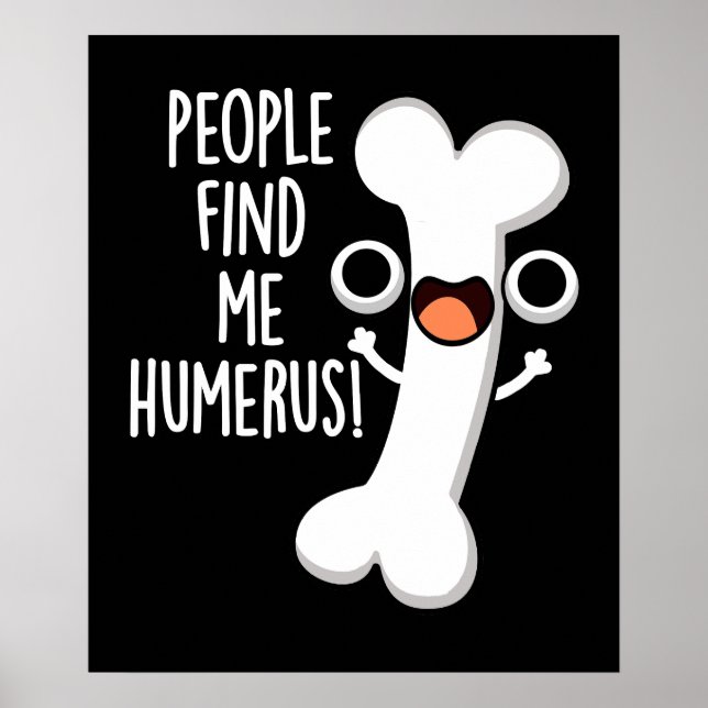 Poster Pessoas Me Encontram Humerus Engraçado Osso Escuro (Frente)