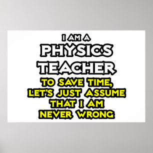 Pôster Physics Teacher .. Assume I Am Never Wrong