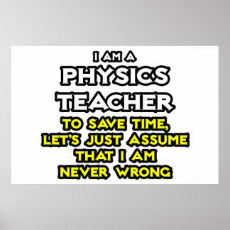 Pôster Physics Teacher .. Assume I Am Never Wrong