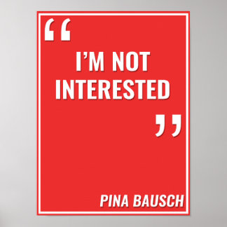 Pôster Pina Bausch - "EU NÃO ESTOU INTERESSADO"