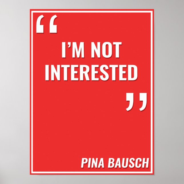 Pôster Pina Bausch - "EU NÃO ESTOU INTERESSADO" (Frente)