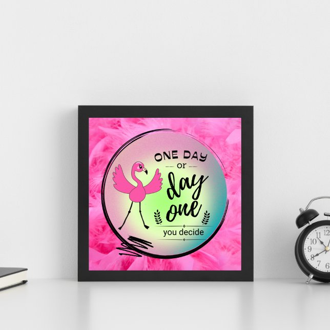 Poster Pink Flamingo One Day or Day One You Decide Quote (Criador carregado)