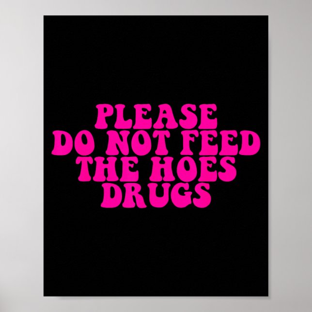 Poster Please Do Not Feed The S Drugs Apparel  (Frente)