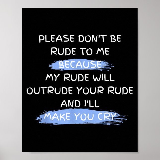 Poster Please Don't Be Rude To Me Funny Saying  (Frente)