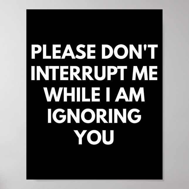 Poster Please Don't Interrupt Me While I Am Ignoring You  (Frente)