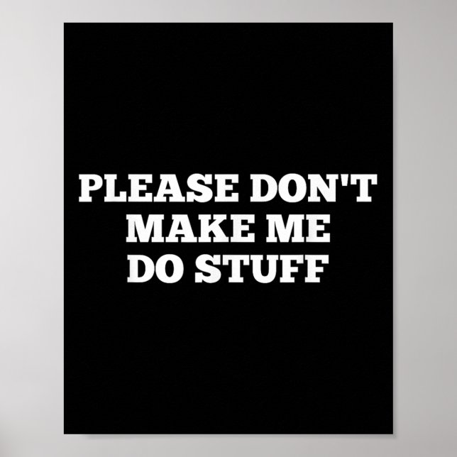 Poster Please Don't Make Me Do Stuff Funny Quotes Sarcast (Frente)