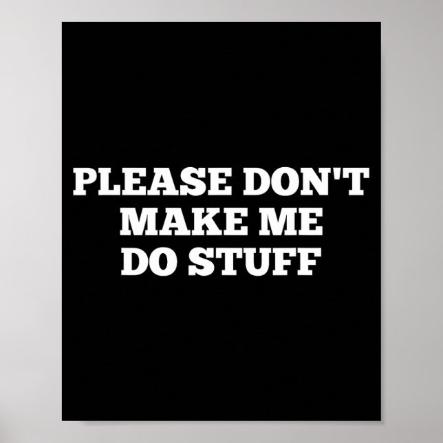 Poster Please Don't Make Me Do Stuff Funny Quotes Sarcast (Frente)
