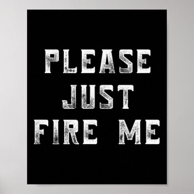 Poster Please Just Fire Me Funny Working Job Quote Saying (Frente)