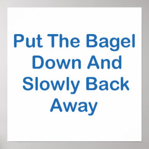 Poster Pnha o Bagel para baixo e lentamente para trás
