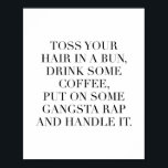 Poster Põe O Cabelo Num Armário, Bebe Café, Coloca<br><div class="desc">Coloque O Cabelo Num Armário, Beba Um Café, Coloque Um Rap Gangsta E Manipere-O</div>