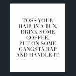 Poster Põe O Cabelo Num Armário, Bebe Café, Coloca<br><div class="desc">Coloque O Cabelo Num Armário,  Beba Um Café,  Coloque Um Rap Gangsta E Manipere-O</div>