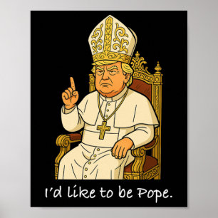 Poster Político engraçado eu gostaria de ser o Papa Trump