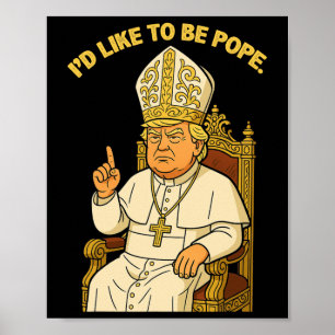 Poster Político Engraçado Eu Gostaria De Ser Papa Trump