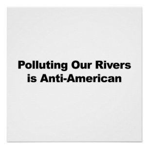 Pôster Poluir nossos rios é Anti-Americano