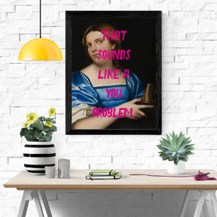 Pôster Pop Art Engraçado Seu Problema Trendy Pink Mulher 
