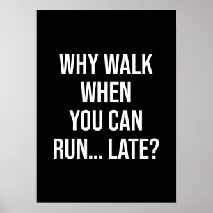 Poster Por Que Caminhar Quando Você Pode Correr... Atrasa