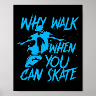 Poster Por que caminhar quando você pode patinar Patinado
