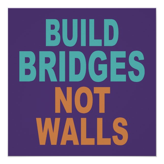 Pôster poster "Build Bridges Not Walls" (Construir pontes (Frente)