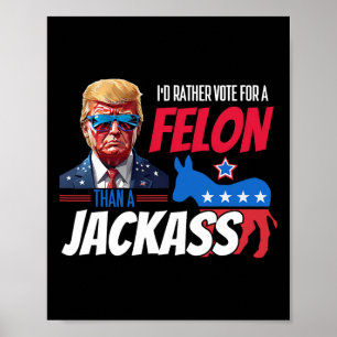 Poster Preferencialmentes Votam Por Um Felon Que Um Jack