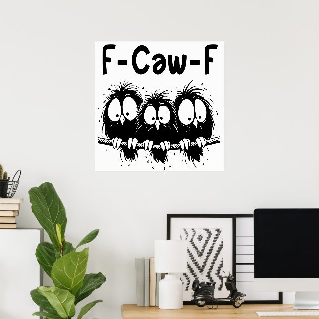 Poster Presentes de Citação de Pássaro Engraçado F-Caw-F (Escritório em casa)