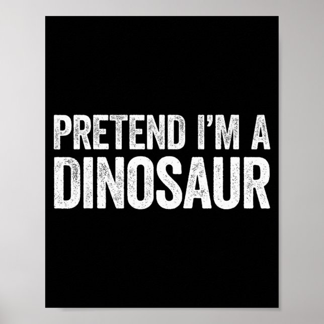 Poster Pretend I'm A Dinosaur Shirt Adult Kids Men Women  (Frente)