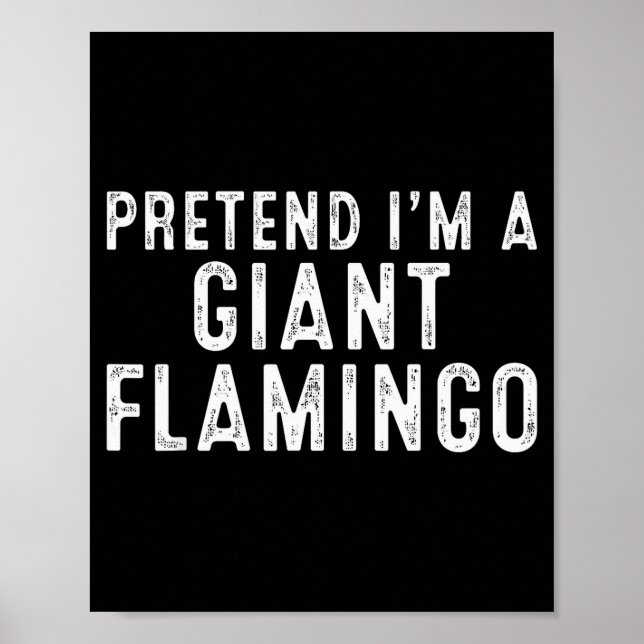 Poster Pretend I'm A Giant Flamingo Lazy Easy Diy Hallowe (Frente)