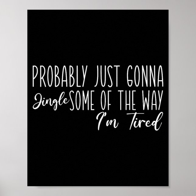 Poster Probably Just Gonna Jingle Some Of The Way I'm Tir (Frente)