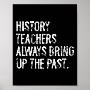 Poster Professores de História Sempre Trazem o Passado Di