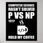 Poster Programmer Coding Computer Science não solucionou<br><div class="desc">Este engraçado design de software de computação e desenvolvedor de web diz "a ciência da computação ainda não resolveu o problema do pnp? segure meu café". O design apresenta um café.</div>