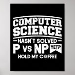 Poster Programmer Coding Computer Science não solucionou<br><div class="desc">Esta engraçada design de software de ciência da computação e desenvolvedor da web diz "a ciência da computação ainda não resolveu o problema do pnp? segure meu café".</div>